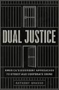 Anthony Grasso - Dual Justice - Americas Divergent Approaches to Street and Corporate Crime