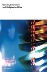 Mildred A. J. Ndeda, George Nyamndi, Elizabeth Le Roux - Gender, Literature and Religion in Afric