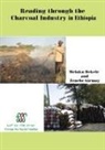Melaku Bekele, Zenebe Girmay - Reading through the Charcoal Industry in Ethiopia. Production, Marketing, Consumption and Impact
