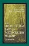 Mark S Ashton, Florencia Montagnini - The Silvicultural Basis For Agroforestry Systems