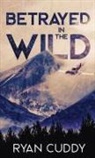 Ryan Cuddy - Betrayed In the Wild