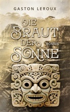 Gaston Leroux, Armin Öhri - Die Braut der Sonne