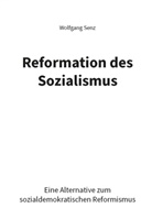 Wolfgang Senz - Reformation des Sozialismus