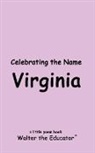 Walter the Educator - Celebrating the Name Virginia