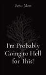 Scott Moss - I'm Probably Going to Hell for This!