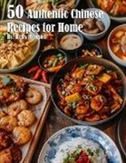 Kelly Johnson - 50 Authentic Chinese Recipes for Home