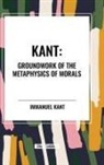 Immanuel Kant - Kant: Groundwork of the Metaphysics of Morals