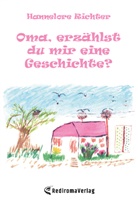Hannelore Richter - Oma, erzählst du mir eine Geschichte?