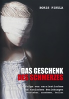 Boris Pikula - Das Geschenk des Schmerzes