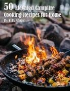 Kelly Johnson - 50 Elevated Campfire Cooking Recipes for Home