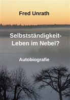 Fred Unrath - Selbstständigkeit - Leben im Nebel?