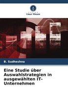 B Sudheshna, B. Sudheshna - Eine Studie über Auswahlstrategien in ausgewählten IT-Unternehmen