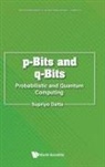 Supriyo Datta, Supriyo Datta - P-bits And Q-bits: Probabilistic And Quantum Computing