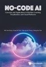 Myeong-ae Chung, Dong-hun Han, Minsoo Kang, Kang Minsoo, Min Soo Kang, Sung Yul Park Myung-Ae Ch Min Soo Kang... - No-code Ai: Concepts And Applications In Machine Learning, Visualization, And Cloud Platforms