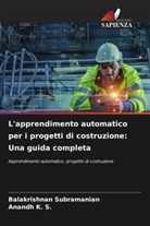 Anandh K. S., Balakrishnan Subramanian - L'apprendimento automatico per i progetti di costruzione: Una guida completa