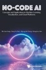 Myeong-ae Chung, Dong-hun Han, Minsoo Kang, Kang Minsoo, Min Soo Kang, Sung Yul Park Myung-Ae Ch Min Soo Kang... - No-code Ai: Concepts And Applications In Machine Learning, Visualization, And Cloud Platforms
