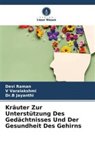 B. Jayanthi, Dr B Jayanthi, Dr.B Jayanthi, Devi Raman, V Varalakshmi, V. Varalakshmi - Kräuter Zur Unterstützung Des Gedächtnisses Und Der Gesundheit Des Gehirns