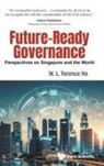 Terence Wai Luen Ho, Terence Wai Luen Ho, W L Terence Ho - Future-ready Governance: Perspectives On Singapore And The World