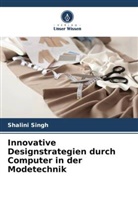 Shalini Singh - Innovative Designstrategien durch Computer in der Modetechnik