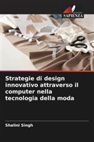 Shalini Singh - Strategie di design innovativo attraverso il computer nella tecnologia della moda