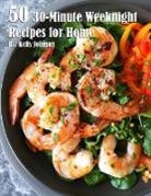 Kelly Johnson - 50 30-Minute Weeknight Recipes for Home