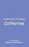 Walter the Educator - Celebrating the Name Catherine