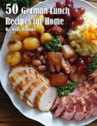 Kelly Johnson - 50 German Lunch Recipes for Home