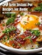 Kelly Johnson - 50 Keto Instant Pot Recipes for Home
