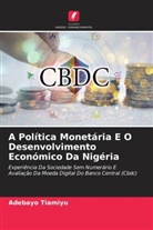 Adebayo Tiamiyu - A Política Monetária E O Desenvolvimento Económico Da Nigéria