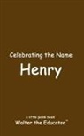 Walter the Educator - Celebrating the Name Henry