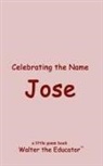 Walter the Educator - Celebrating the Name Jose