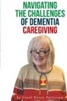 Carol Noren Patterson - Navigating the Challenges of Dementia Caregiving