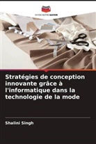 Shalini Singh - Stratégies de conception innovante grâce à l'informatique dans la technologie de la mode