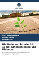 Adel Abdel-Moneim, Heba Bakery, Asmaa Gaber - Die Rolle von Interleukin 17 bei Atherosklerose und Diabetes