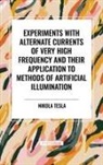 Nikola Tesla - Experiments with Alternate Currents of Very High Frequency and Their Application to Methods of Artificial Illumination