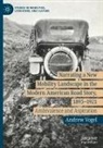 Andrew Vogel - Narrating a New Mobility Landscape in the Modern American Road Story, 1893-1921