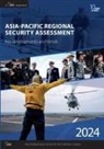 International Institute for Strategic Studies (Iis, The International Institute for Strategic Studies (IISS) - Asia-Pacific Regional Security Assessment 2024