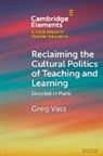 Greg Vass - Reclaiming the Cultural Politics of Teaching and Learning