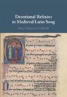 Mary Channen Caldwell - Devotional Refrains in Medieval Latin Song