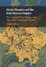 Austin Glatthorn - Music Theatre and the Holy Roman Empire