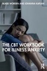 Johanna Kaplan, Kaplan Johanna, Blaise Worden, Blaise Kaplan Worden - Cbt Workbook for Illness Anxiety