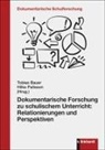 Tobias Bauer, Pallesen, Hilke Pallesen - Dokumentarische Forschung zu schulischem Unterricht: Relationierungen und Perspektiven