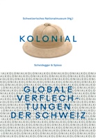 Heidi Amrein, Marina Amstad, Tomás Bartoletti, Schweizerisches Nationalmuseum - kolonial - Globale Verflechtungen der Schweiz