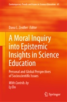 Dana L Zeidler, Dana L. Zeidler - A Moral Inquiry into Epistemic Insights in Science Education