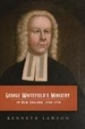 Kenneth Lawson - George Whitefield's Ministry in New England, 1740-1770