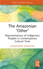 Aleksandra Wierucka, Wierucka Aleksandra - The Amazonian "Other"