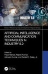 Payal (Poornima Institute of Engineering &amp; Bansal, Payal Bansal, Daniel D. Dasig Jr., Ashwani Kumar, Rajeev Kumar - Artificial Intelligence and Communication Techniques in Industry 5.0