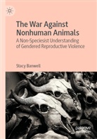 Stacy Banwell - The War Against Nonhuman Animals