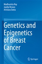 Jaydip Biswas, Amitava Datta, Madhumita Roy - Genetics and Epigenetics of Breast Cancer