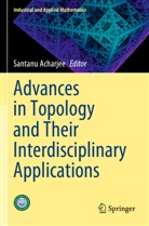 Santanu Acharjee - Advances in Topology and Their Interdisciplinary Applications